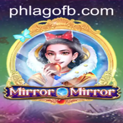 Exploring the Mystical World of MirrorMirror: An In-Depth Look into the Game and PHLAGO